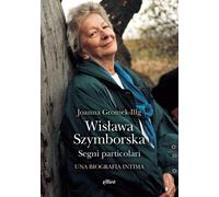 Wislawa Szymborska. Segni particolari. Una biografia intima - 202