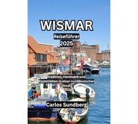 WISMAR Reiseführer 2025: Tradition, Handwerk und Küstenleben in einer norddeutschen Stadt