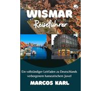 WISMAR REISEFÜHRER 2026-2027: Ein vollständiger Leitfaden zu Deutschlands verborgenem hanseatischem Juwel