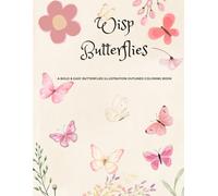 Wisp Butterflies: A Bold & Easy Butterfly Illustration Outlined Coloring Book For Relaxation And Fun Leisure.