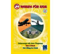 Wissen für Kids 2 - Unterwegs mit dem Flugzeug/Das U-Boot/Der Alltag im Hotel