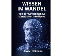 Wissen im Wandel: Von der Gewissheit zur künstlichen Intelligenz