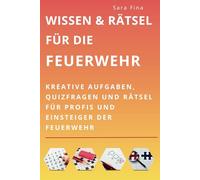Wissen & Rätsel für die Feuerwehr: Kreative Aufgaben, Quizfragen und Rätsel für Profis und Einsteiger der Feuerwehr