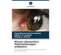 Wissen überprüfen: Wahrnehmungen aufbauen!: Auf dem Weg zur Bewältigung der Herausforderungen der heutigen Bildung