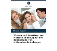 Wissen und Praktiken von Müttern in Bezug auf die Behandlung von Mittelohrentzündungen