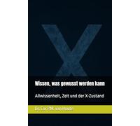 Wissen, was gewusst werden kann: Allwissenheit, Zeit und der X-Zustand