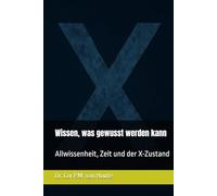 Wissen, was gewusst werden kann: Allwissenheit, Zeit und der X-Zustand