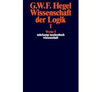 Wissenschaft der Logik I. Erster Teil. Die objektive Logik. Erstes Buch: Werke in 20 Bänden, Band 5: 605