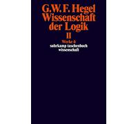 Wissenschaft der Logik II. Erster Teil. Die objektive Logik. Zweites Buch. Zweiter Teil. Die subjektive Logik: Werke in 20 Bänden mit Registerband, Band 6: 606