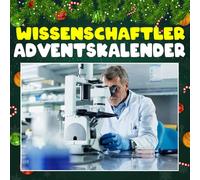 Wissenschaftler adventskalnder: 24 erstaunliche Entdeckungen, kuriose Fakten und inspirierende Momente aus der Welt der Forschung