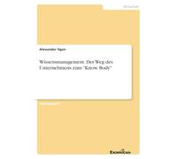 Wissensmanagement. Der Weg des Unternehmens zum "Know Body"
