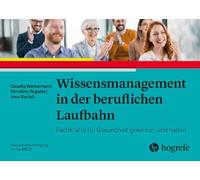 Wissensmanagement in der beruflichen Laufbahn: Fachkräfte für Gesundheit gewinnen und halten