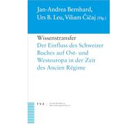 Wissenstransfer: Der Einfluss Des Schweizer Buches Auf Ost- Und Westeuropa in Der Zeit Des Ancien Regime