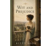 Wit and Prejudice: **Elizabeth Bennet’s Journey from Judgment to Understanding-Inspired by *Pride and Prejudice***