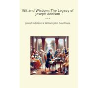 Wit and Wisdom: The Legacy of Joseph Addison