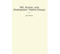 Wit, Humor, and Shakspeare: Twelve Essays