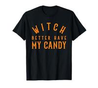 Witch Better Have My Candy Halloween Divertente Trucco or Treat Maglietta