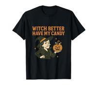 Witch Better Have My Candy - Halloween Humor Sarcastico Maglietta