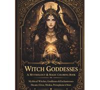 Witch Goddesses: Coloring Book for Adults: Feminine Mythology, Magic & Witchcraft | Hecate, Circe, Persephone, Baba Yaga & More | Fantasy Gothic Stress Relief Coloring Book