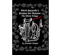 Witch Hayzelle's Recipes for Disaster: The Whole Trilogy and then some!