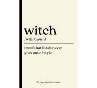 Witch Notebook: Proof That Black Never Goes Out of Style: Funny 120-Page Lined Dictionary Definition Journal for Witchy Souls, Halloween Lovers, ... Fans, Alternative Style & Everyday Writing