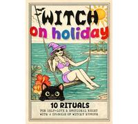 Witch On Holiday: A Playful Guided Journal with 10 Rituals, Affirmations, Gratitude & Reflections for Emotional Reset & Self-Love