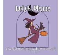Witch, Please: a quick start coloring guide for witchcraft