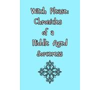 Witch Please: Chronicles of a Middle Aged Sorceress Journal/Notebook/Diary: 6X9 in 110 lined pages Journal/Notebook/Diary For friends/family/coworkers