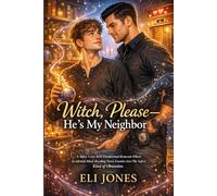 Witch, Please-He’s My Neighbor: A Spicy Cozy MM Paranormal Romcom Where Accidental Mind-Reading Turns Enemies into The Safest Kind of Obsession.