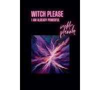Witch Please, I Am Already Powerful: Magical Weekly Planner