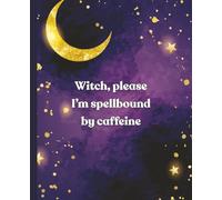 Witch Please I’m Spellbound by Caffeine Notebook Funny Inspirational Purple Black Gold Moon Journal for Women, Her, Friend, Mom, Daughter, Student ... Christmas Anniversary Just Because Sorry