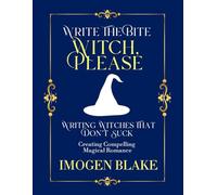 Witch, Please: Writing Witches That Don't Suck - Creating Compelling Magical Romance