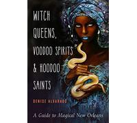 Denise Alvarado Witch Queens, Voodoo Spirits, and Hoodoo Saints (Tascabile)