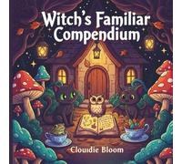 Witch’s Familiar Compendium Coloring Book: Cute and Cozy Magical Animals, Witches, and Gothic Fantasy Scenes for Stress Relief and Relaxation