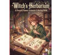 Witch’s Herbarium: A Pressed Flower Grimoire Coloring Book: An Intricate Vintage Botanical Art Journey with Nature Specimens and Creative Notes for Teen Girls Ages 12-17