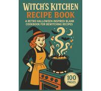 Witch’s Kitchen Recipe Book: A Retro Halloween-Inspired Blank Cookbook to Record Spooky Snacks, Bewitching Bakes & Family Favorites