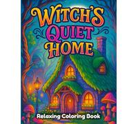 Witch’s Quiet Home Coloring Book for Adults & Teens - Cozy Witch Cottage Interiors, Magical Rooms, Spell Books, Potions, Vintage Furniture, Relaxing Coloring for Stress Relief & Creativity