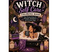 Witch Self Care Coloring Book: Cozy Witchy Scenes for Relaxation, Mindfulness, and Everyday Magic