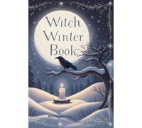 Witch Winter Book - Magisches Notizbuch mit Ritual-Tracker, Dankbarkeit & Mondphasen: Dein Witchy Journal für Rituale, Dankbarkeit, Achtsamkeit und kleine Winterzauber.