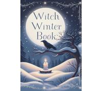 Witch Winter Book - Magisches Notizbuch mit Ritual-Tracker, Dankbarkeit & Mondphasen: Dein Witchy Journal für Rituale, Dankbarkeit, Achtsamkeit und kleine Winterzauber.