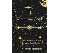 Witch, You Good: Self-Care For The Witch Who Can't Even