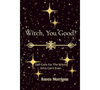 Witch, You Good: Self-Care For The Witch Who Can't Even