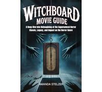 WITCHBOARD MOVIE GUIDE: A Deep Dive into Reimagining of the Supernatural Horror Classic, Legacy, and Impact on the Horror Genre