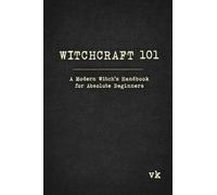 Witchcraft 101: A Modern Witch's Handbook for Absolute Beginners: A Modern Witch's Handbook for Absolute Beginners