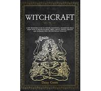 Witchcraft: A new beginners guide to history, traditions & modern-day spells. Learn how to master its magic, spells, tarots, crystals, amulets, and talismans. With tips for Wicca's tools kit