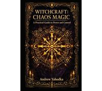 Witchcraft: Chaos Magic - A Practical Guide