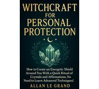 WITCHCRAFT FOR PERSONAL PROTECTION: How to create an energetic shield around you with a quick ritual of crystals and affirmations, NO need to learn advanced techniques!