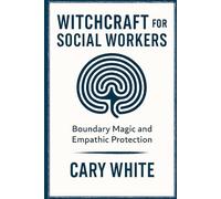 Witchcraft for Social Workers: Boundary Magic and Empathic Protection