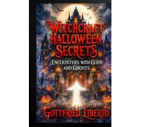 Witchcraft Halloween Secrets: Encounters with Gods and Ghosts