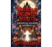 Witchcraft Halloween Secrets: Encounters with Gods and Ghosts